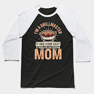 I'm a Grillmaster If bbq Were Easy It Would Be Called Your Mom Baseball T-Shirt